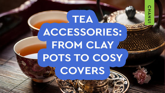 Tea Accessories: From clay pots to cosy covers