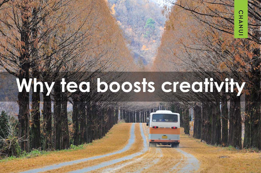 Why tea boosts creativity - Chanui